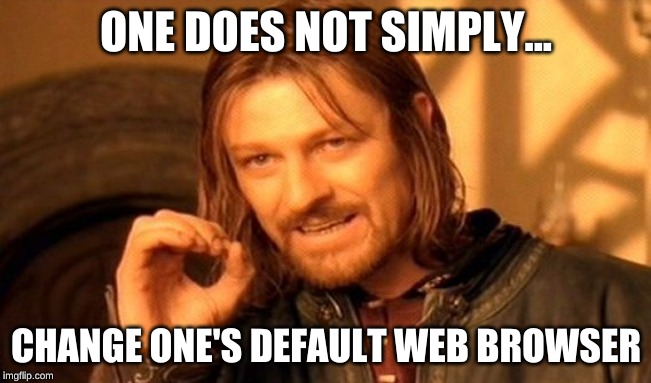 File:Meme one does not simply change ones default web browser.jpg